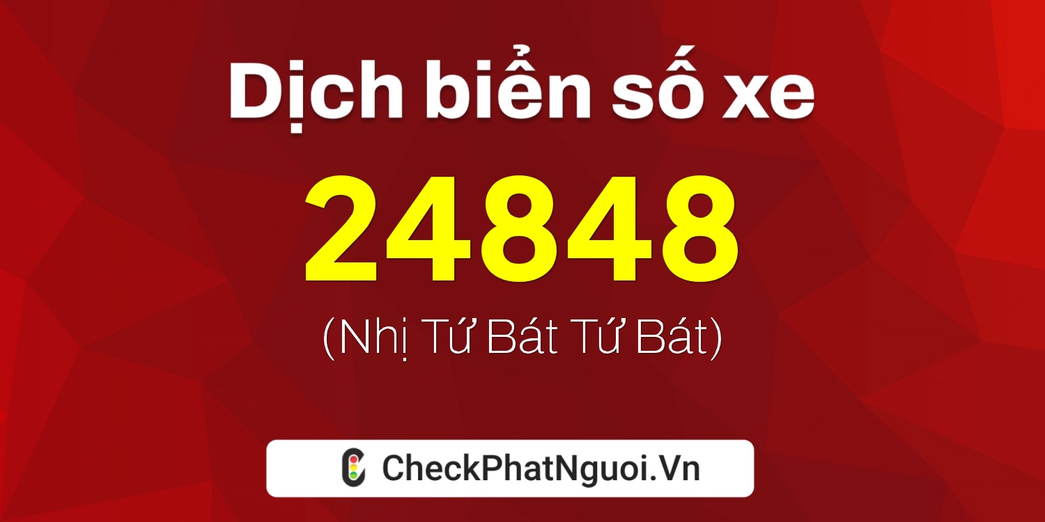 Dịch ý nghĩa <b>biển số xe 94E1-24848</b> tại website checkphatnguoi.vn