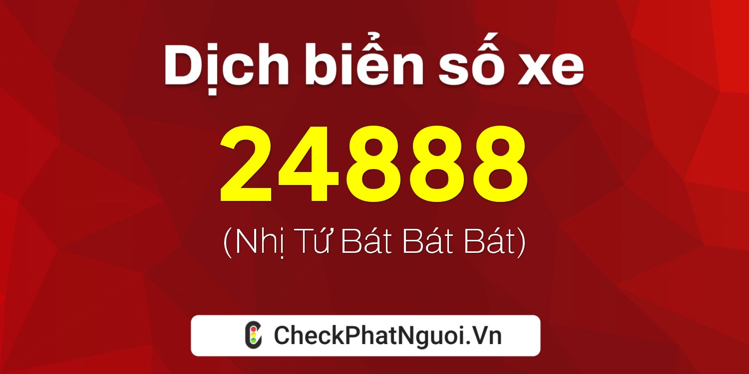 Dịch ý nghĩa <b>biển số xe 35B-24888</b> tại website checkphatnguoi.vn