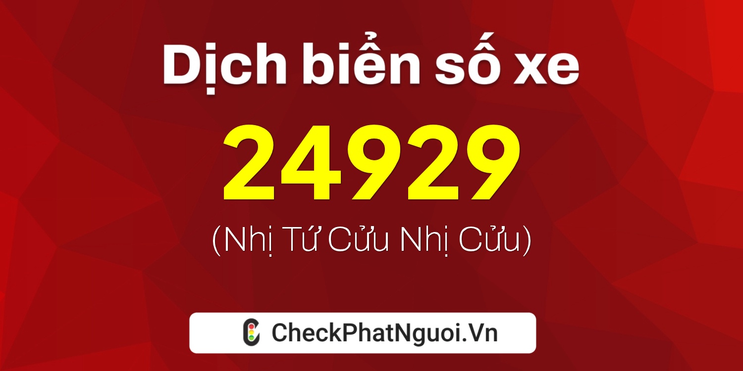 Dịch ý nghĩa <b>biển số xe 19A-24929</b> tại website checkphatnguoi.vn