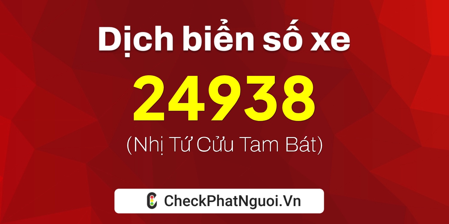 Dịch ý nghĩa <b>biển số xe 14K-24938</b> tại website checkphatnguoi.vn
