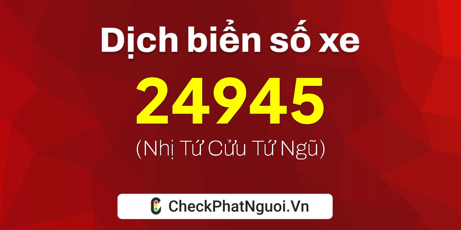 Dịch ý nghĩa <b>biển số xe 74A-24945</b> tại website checkphatnguoi.vn