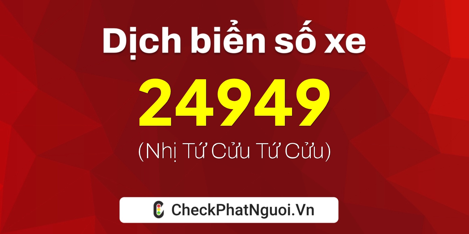 Dịch ý nghĩa <b>biển số xe 60AB-24949</b> tại website checkphatnguoi.vn