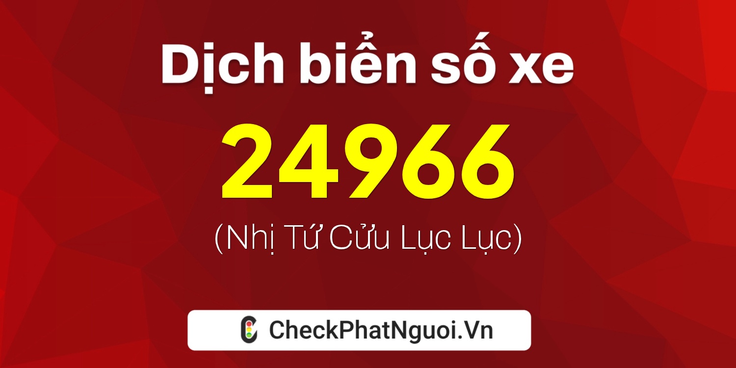 Dịch ý nghĩa <b>biển số xe 51A-24966</b> tại website checkphatnguoi.vn