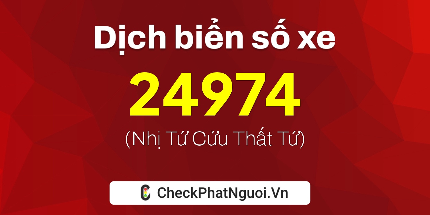 Dịch ý nghĩa <b>biển số xe 79A-24974</b> tại website checkphatnguoi.vn