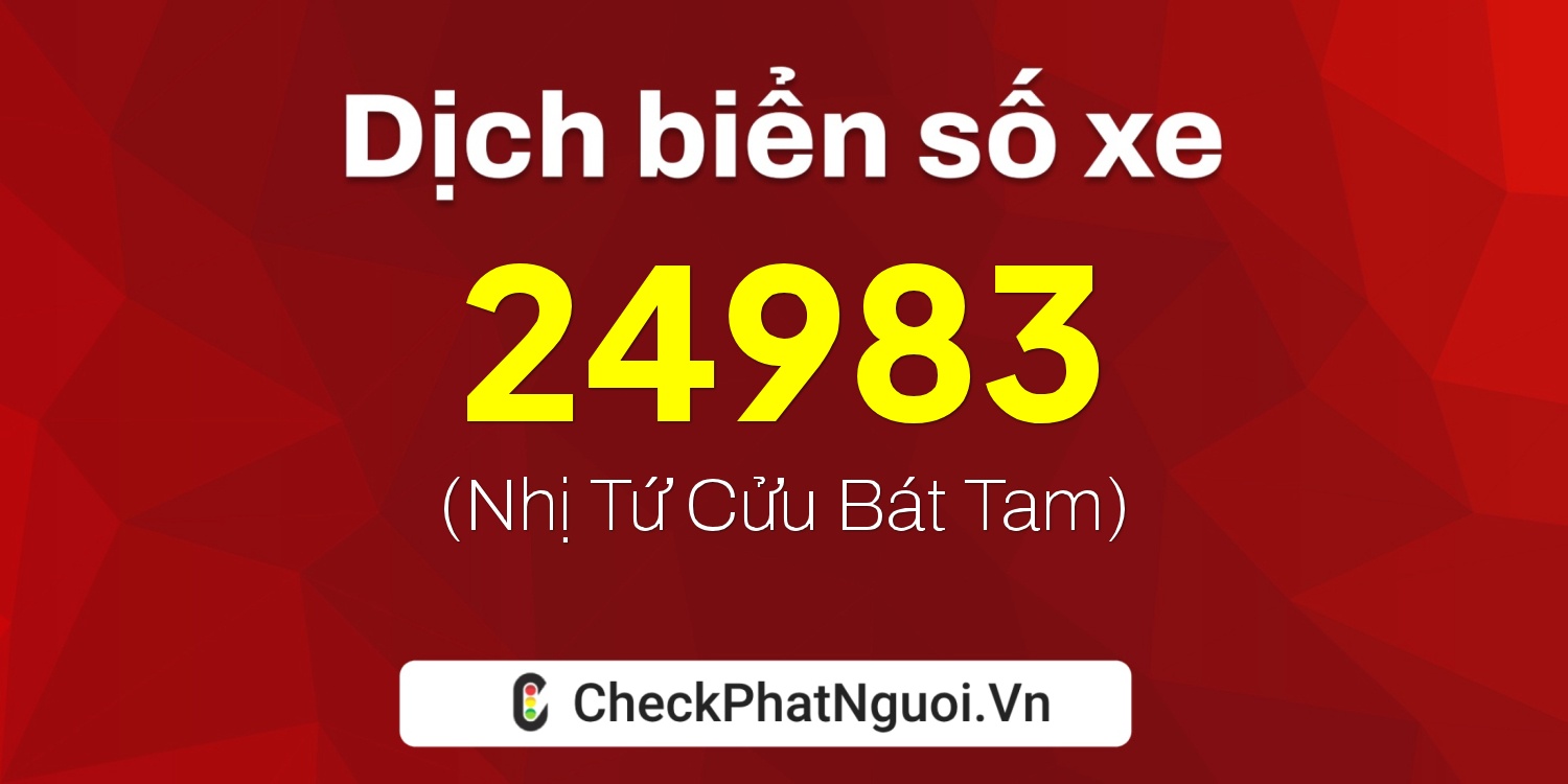 Dịch ý nghĩa <b>biển số xe 72AC-24983</b> tại website checkphatnguoi.vn