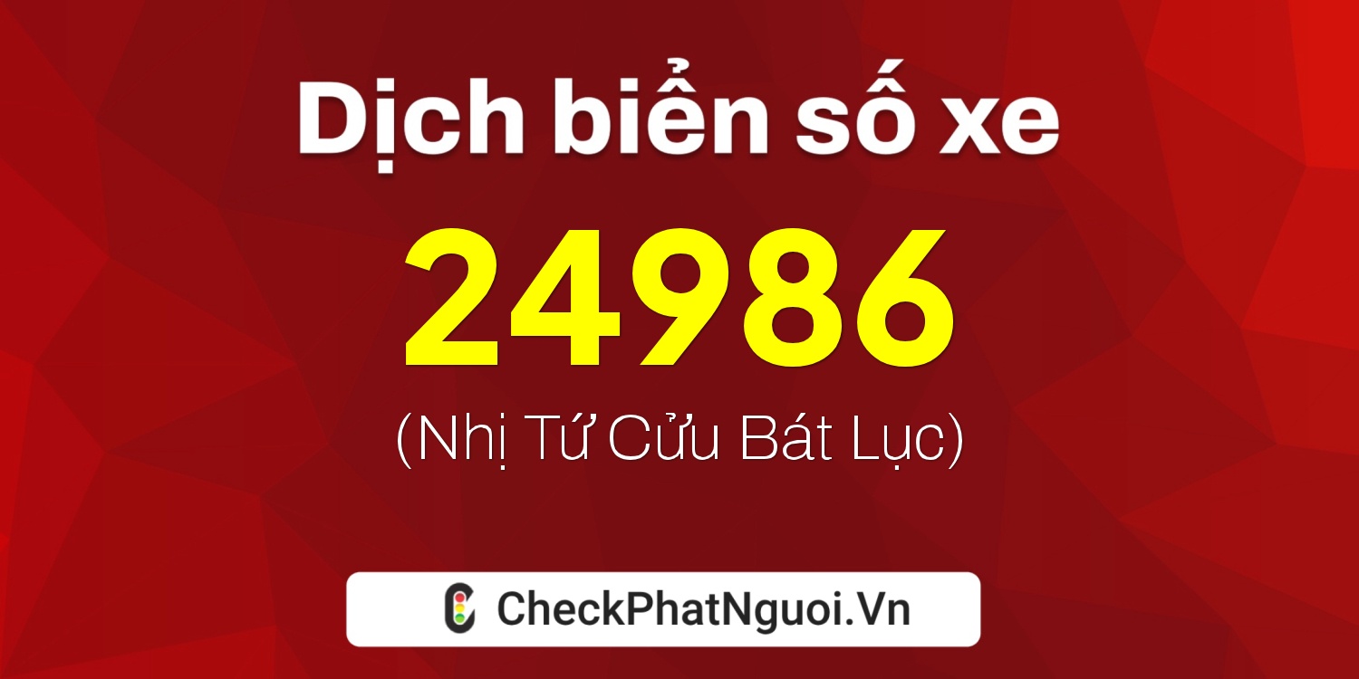 Dịch ý nghĩa <b>biển số xe 75A-24986</b> tại website checkphatnguoi.vn