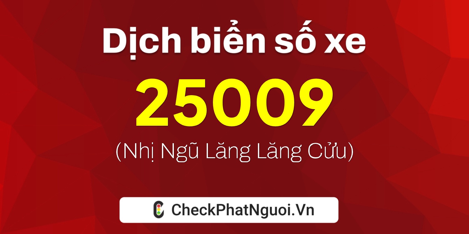 Dịch ý nghĩa <b>biển số xe 37C-25009</b> tại website checkphatnguoi.vn