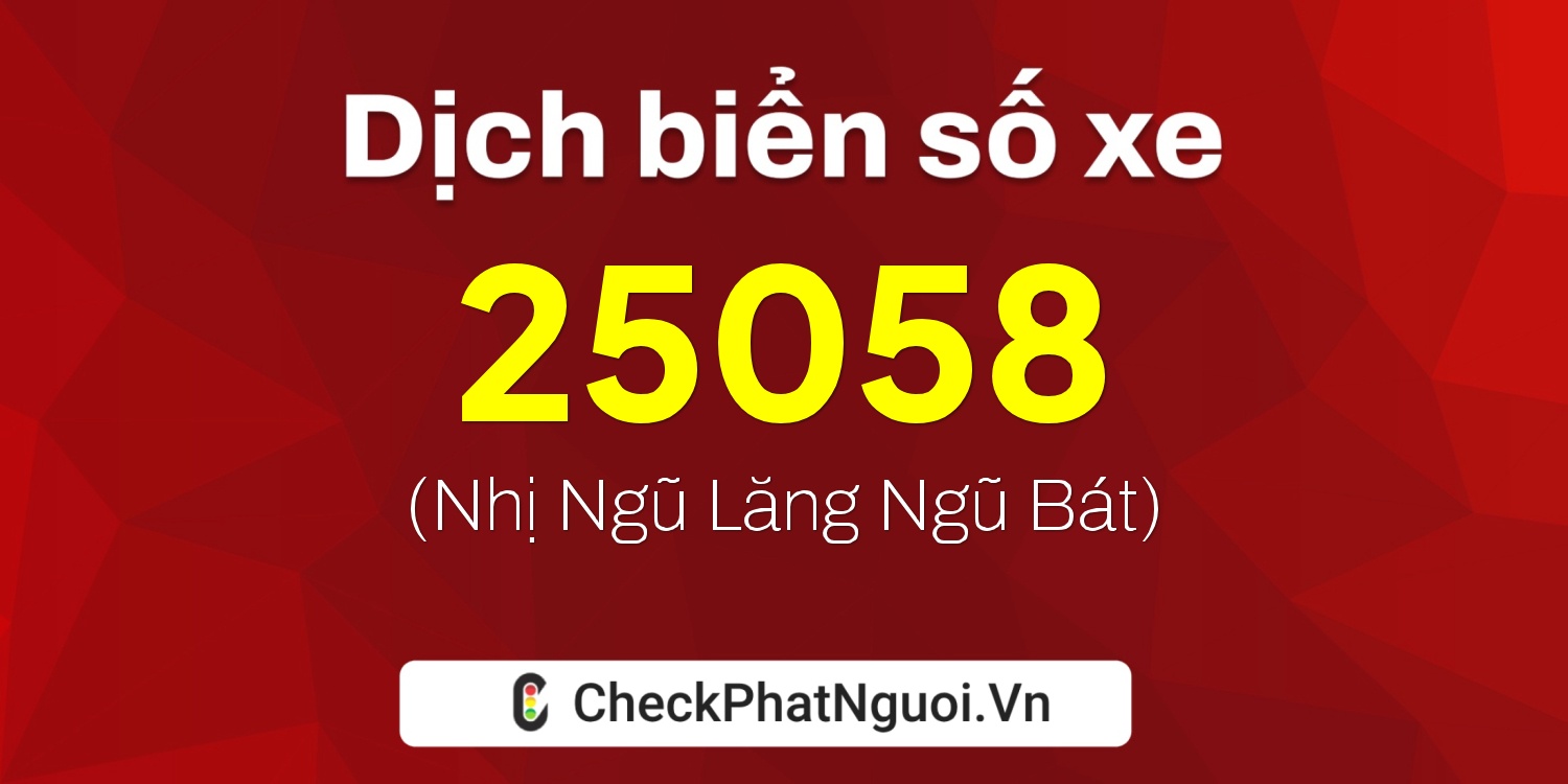 Dịch ý nghĩa <b>biển số xe 43H1-25058</b> tại website checkphatnguoi.vn