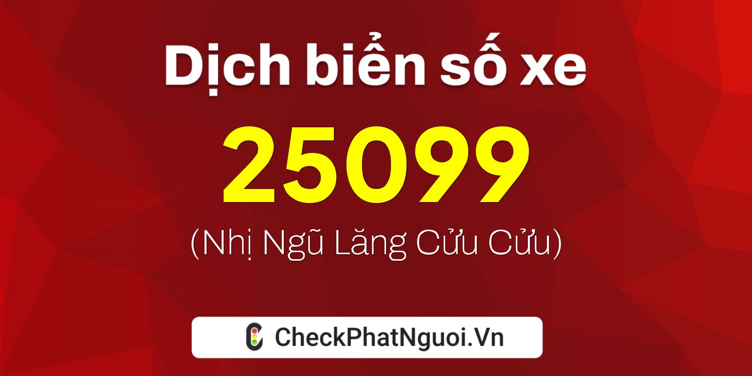 Dịch ý nghĩa <b>biển số xe 73A-25099</b> tại website checkphatnguoi.vn