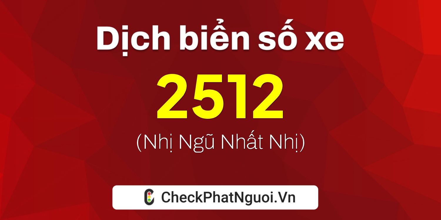 Dịch ý nghĩa <b>biển số xe 7614-2512</b> tại website checkphatnguoi.vn