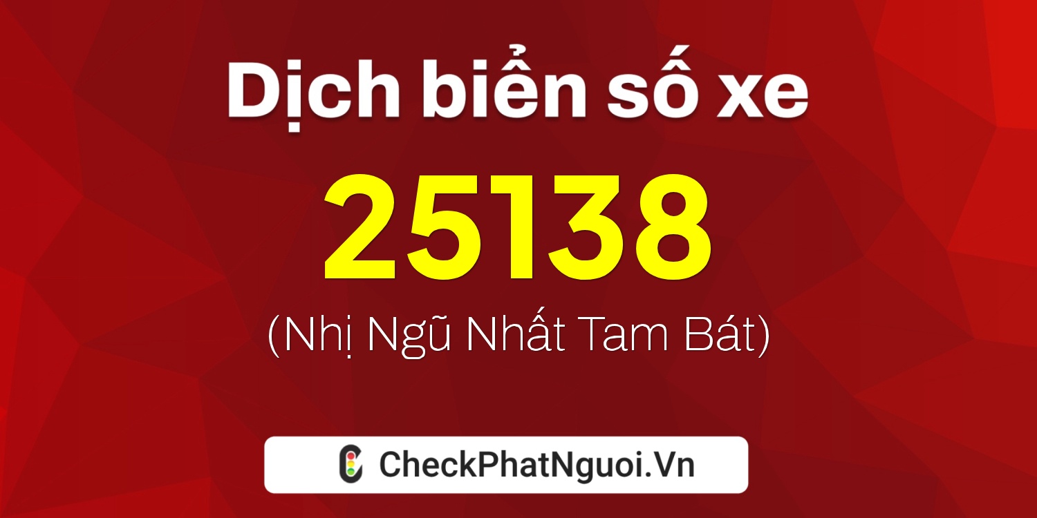 Dịch ý nghĩa <b>biển số xe 63G1-25138</b> tại website checkphatnguoi.vn