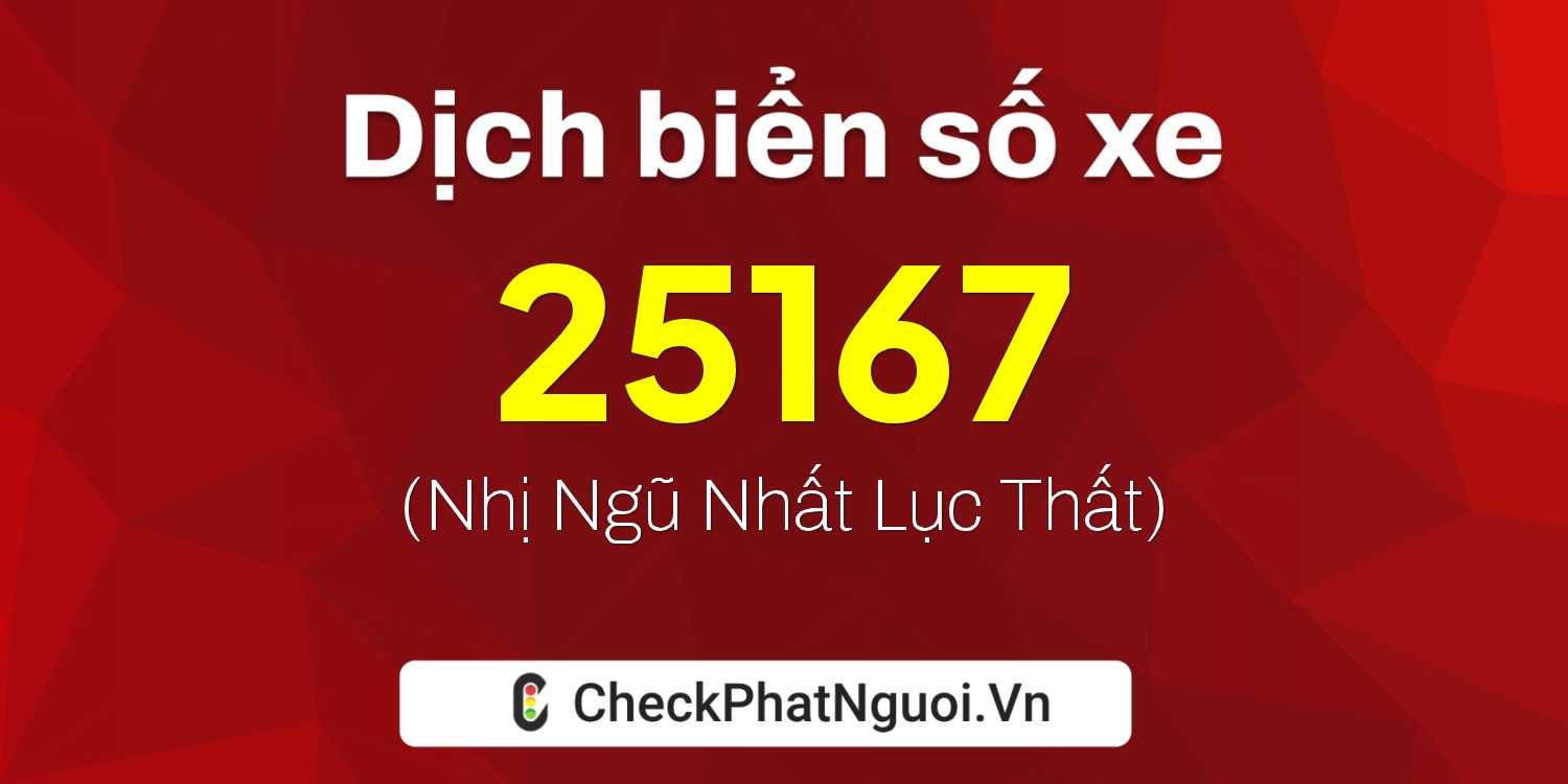Dịch ý nghĩa <b>biển số xe 77A-25167</b> tại website checkphatnguoi.vn