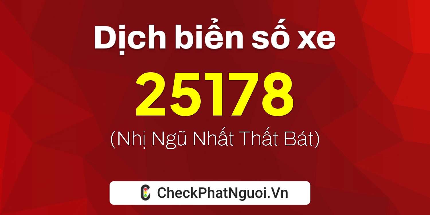 Dịch ý nghĩa <b>biển số xe 51L-25178</b> tại website checkphatnguoi.vn