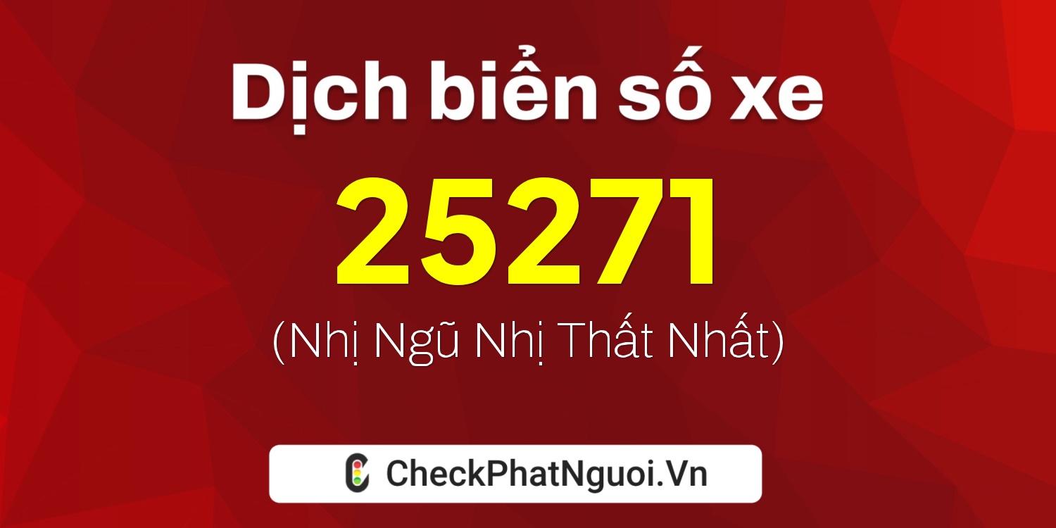 Dịch ý nghĩa <b>biển số xe 29X5-25271</b> tại website checkphatnguoi.vn
