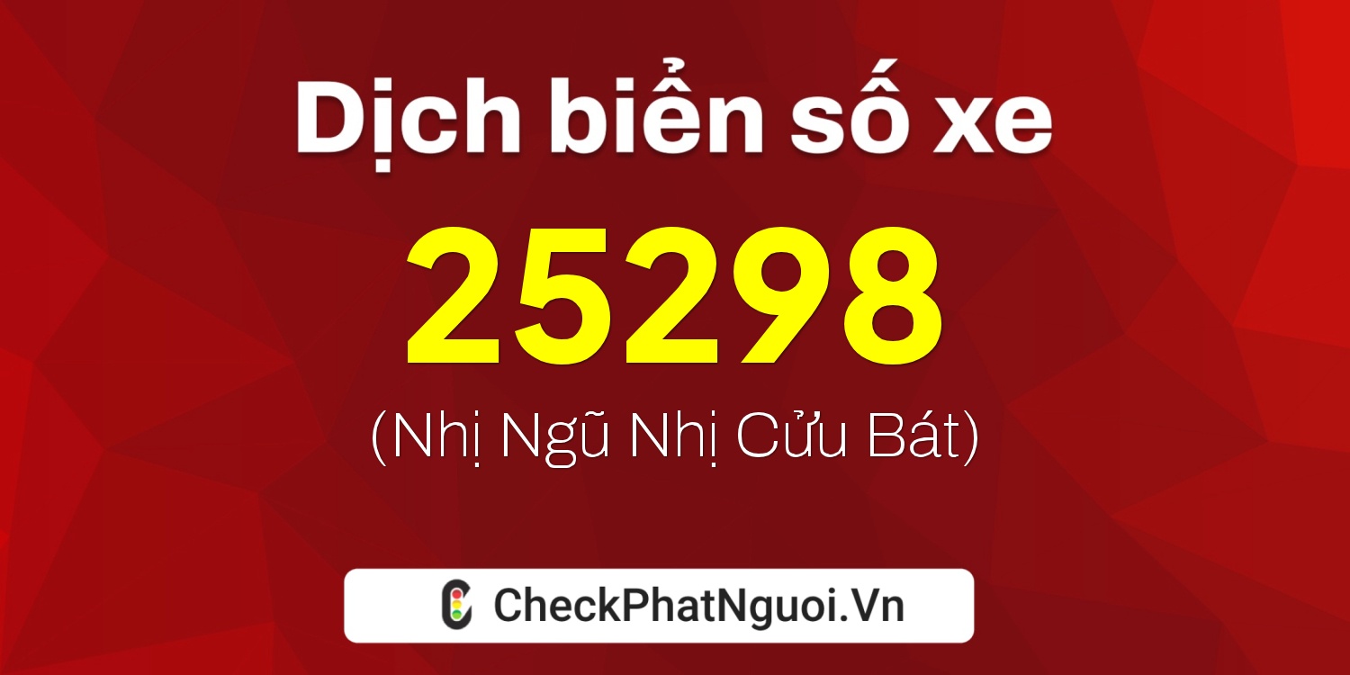 Dịch ý nghĩa <b>biển số xe 79U-25298</b> tại website checkphatnguoi.vn
