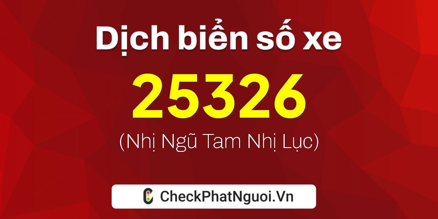 Dịch ý nghĩa <b>biển số xe 17A-25326</b> tại website checkphatnguoi.vn