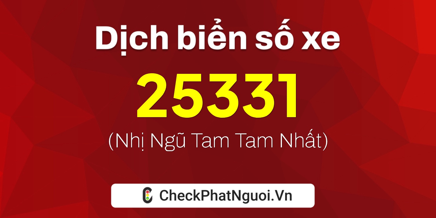 Dịch ý nghĩa <b>biển số xe 59L3-25331</b> tại website checkphatnguoi.vn