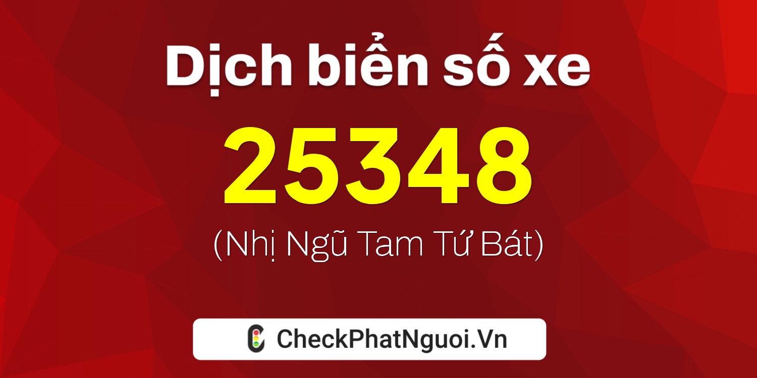 Dịch ý nghĩa <b>biển số xe 99C-25348</b> tại website checkphatnguoi.vn