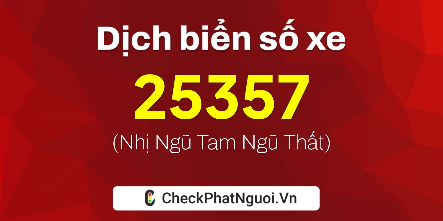 Dịch ý nghĩa <b>biển số xe 62A-25357</b> tại website checkphatnguoi.vn