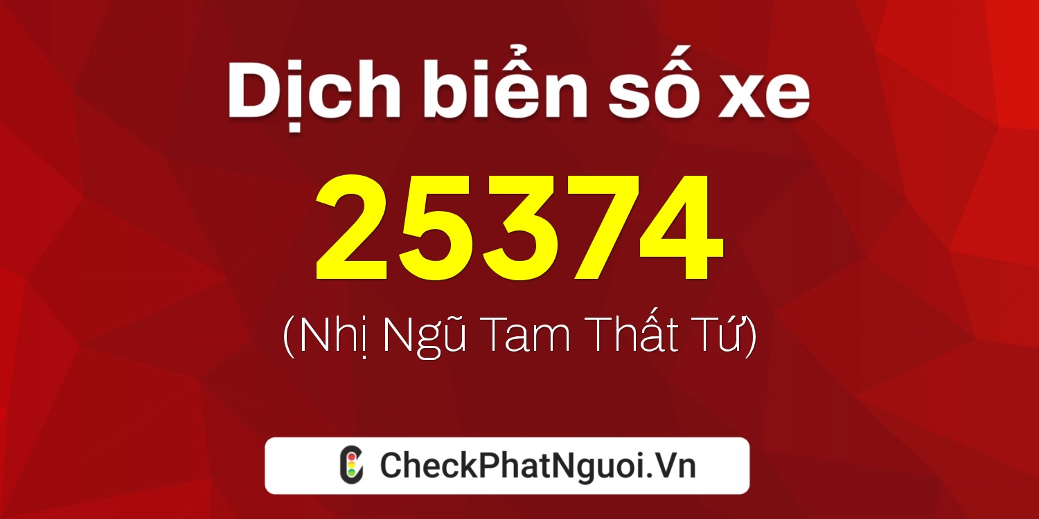 Dịch ý nghĩa <b>biển số xe 36K-25374</b> tại website checkphatnguoi.vn