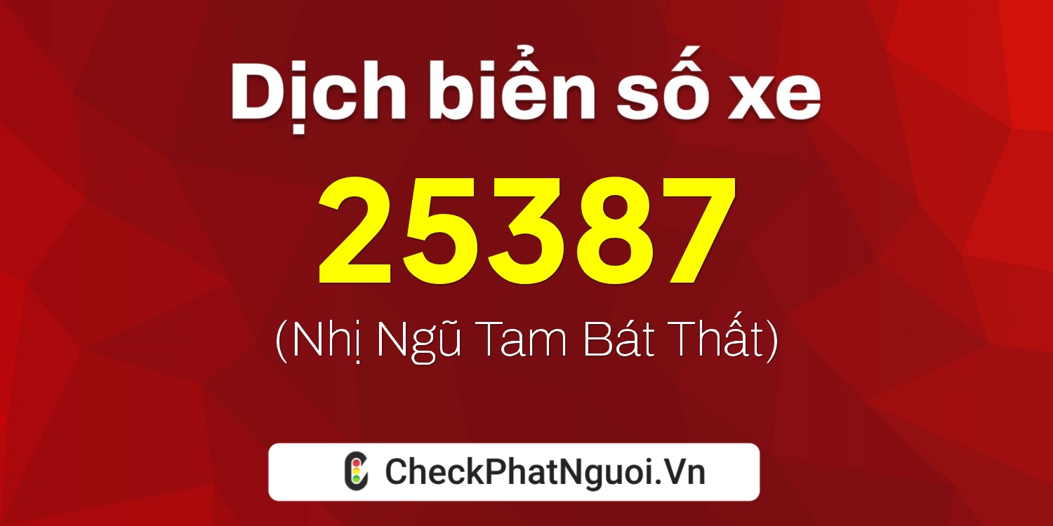 Dịch ý nghĩa <b>biển số xe 88D1-25387</b> tại website checkphatnguoi.vn