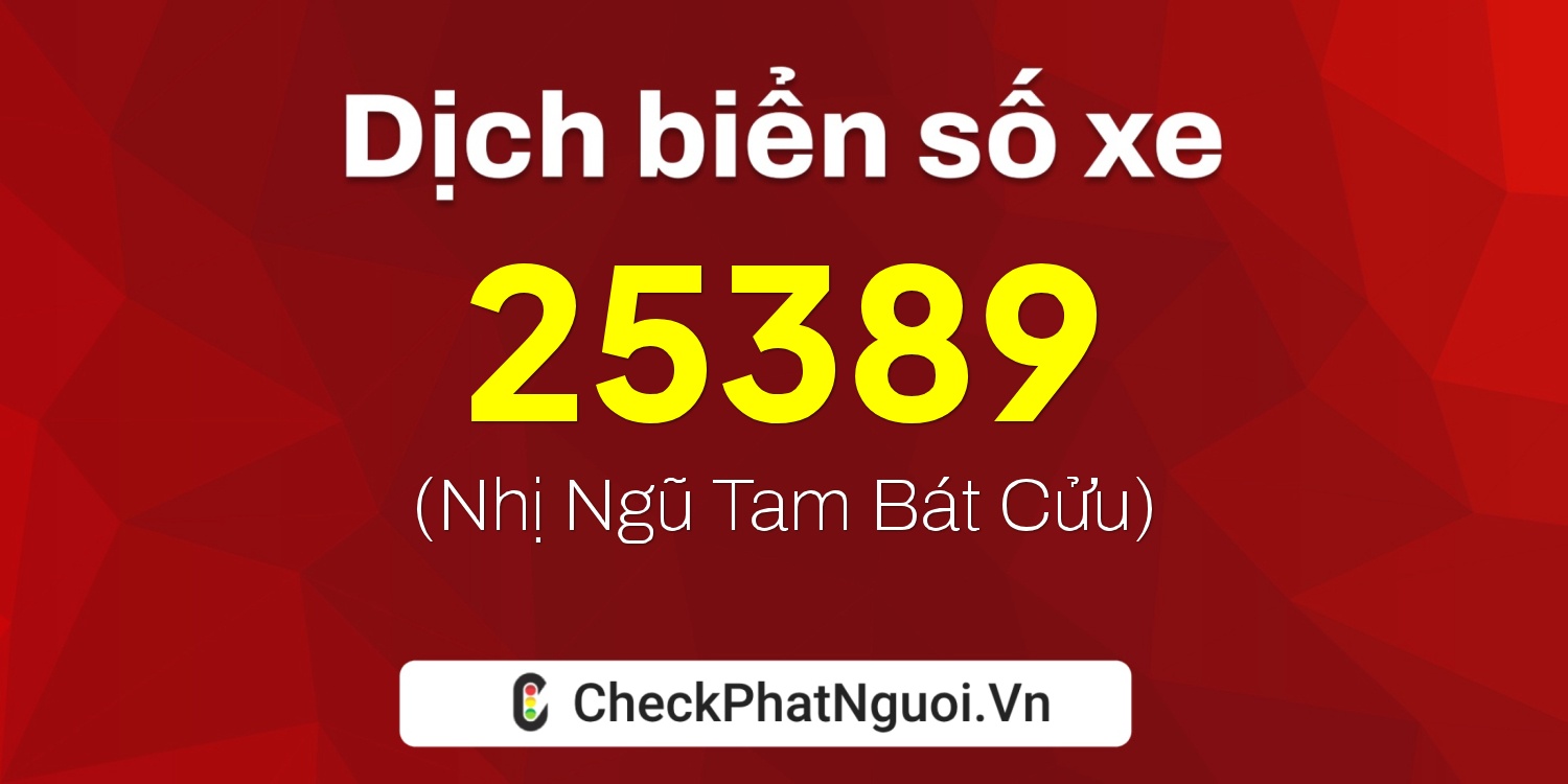 Dịch ý nghĩa <b>biển số xe 43C-25389</b> tại website checkphatnguoi.vn