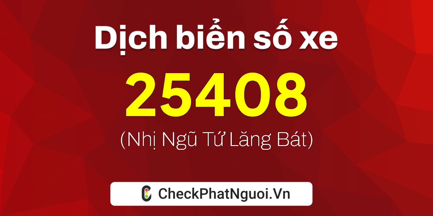 Dịch ý nghĩa <b>biển số xe 62A-25408</b> tại website checkphatnguoi.vn