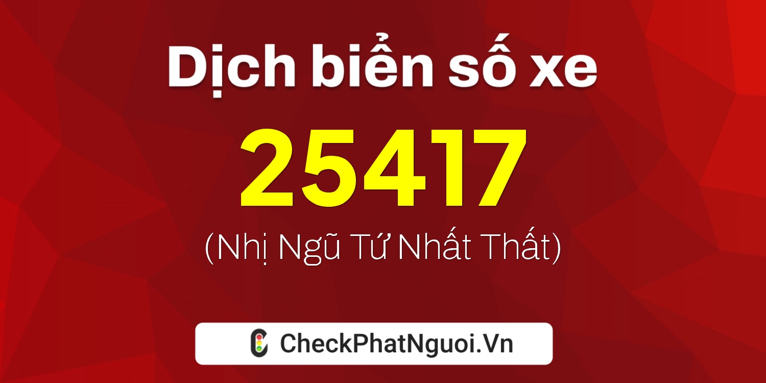Dịch ý nghĩa <b>biển số xe 75E1-25417</b> tại website checkphatnguoi.vn