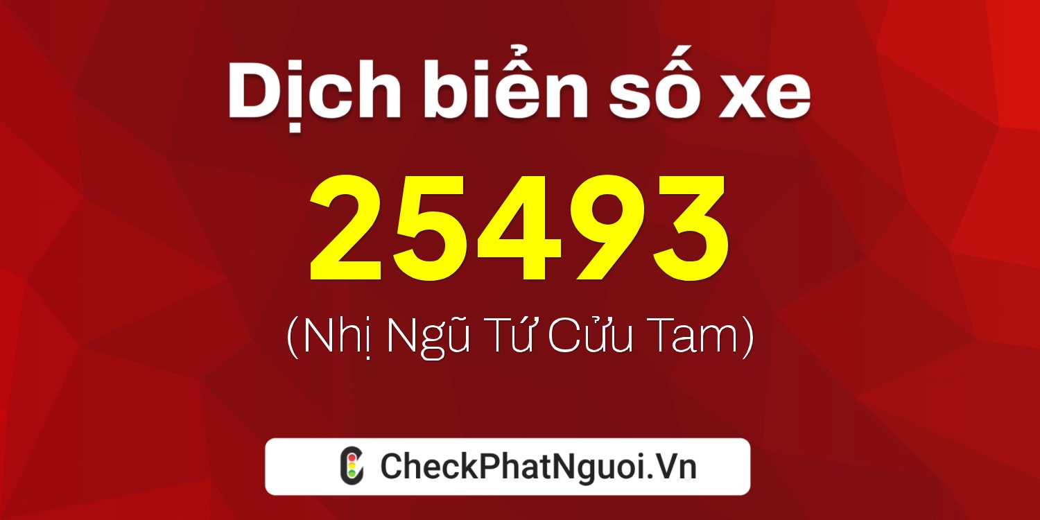 Dịch ý nghĩa <b>biển số xe 43H1-25493</b> tại website checkphatnguoi.vn