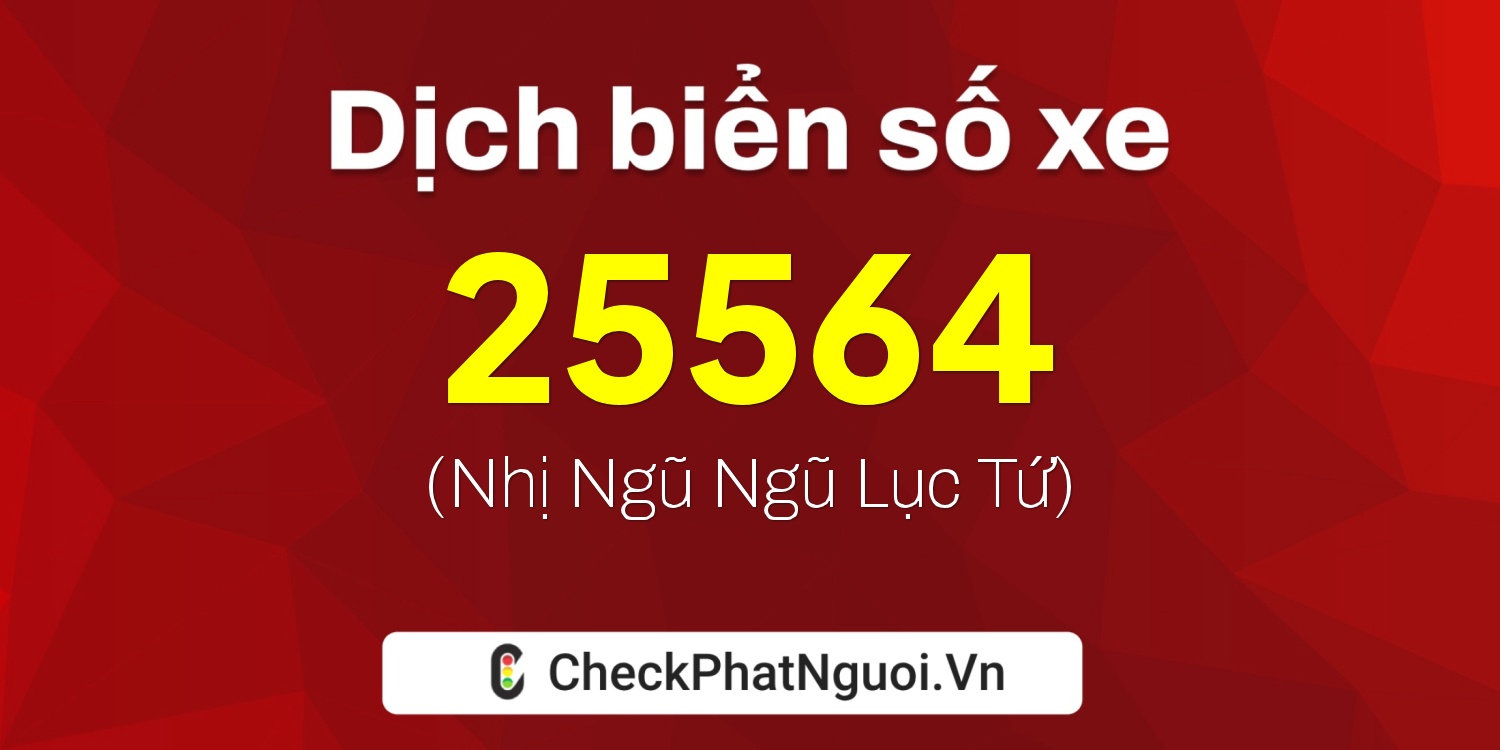 Dịch ý nghĩa <b>biển số xe 36B2-25564</b> tại website checkphatnguoi.vn