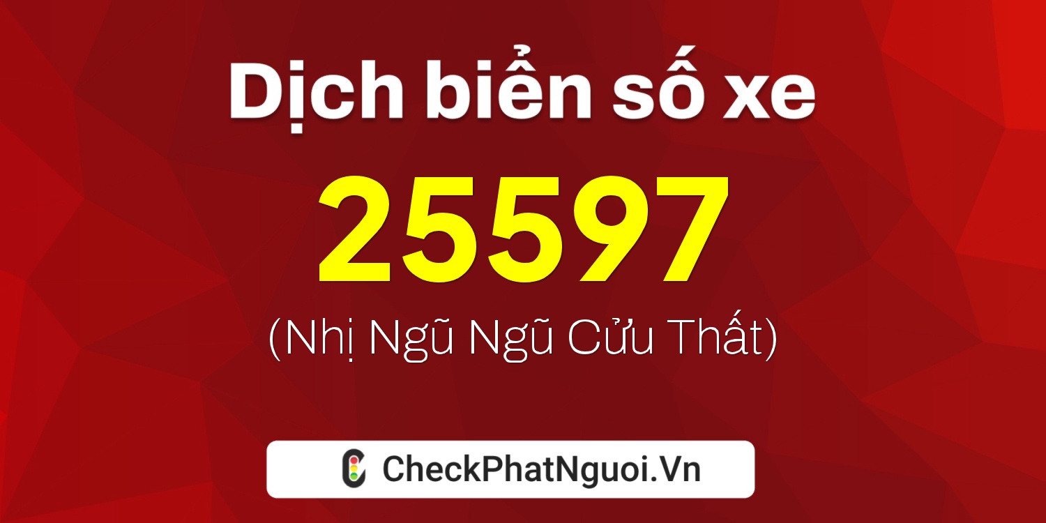 Dịch ý nghĩa <b>biển số xe 30H-25597</b> tại website checkphatnguoi.vn