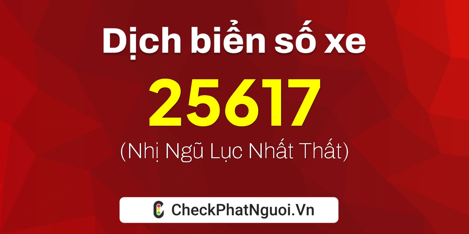 Dịch ý nghĩa <b>biển số xe 36B8-25617</b> tại website checkphatnguoi.vn