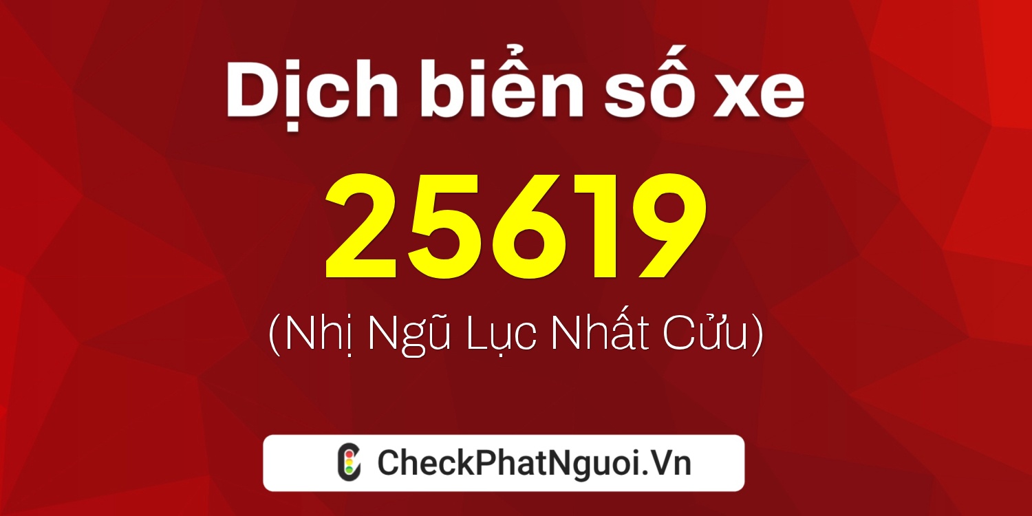 Dịch ý nghĩa <b>biển số xe 81T1-25619</b> tại website checkphatnguoi.vn