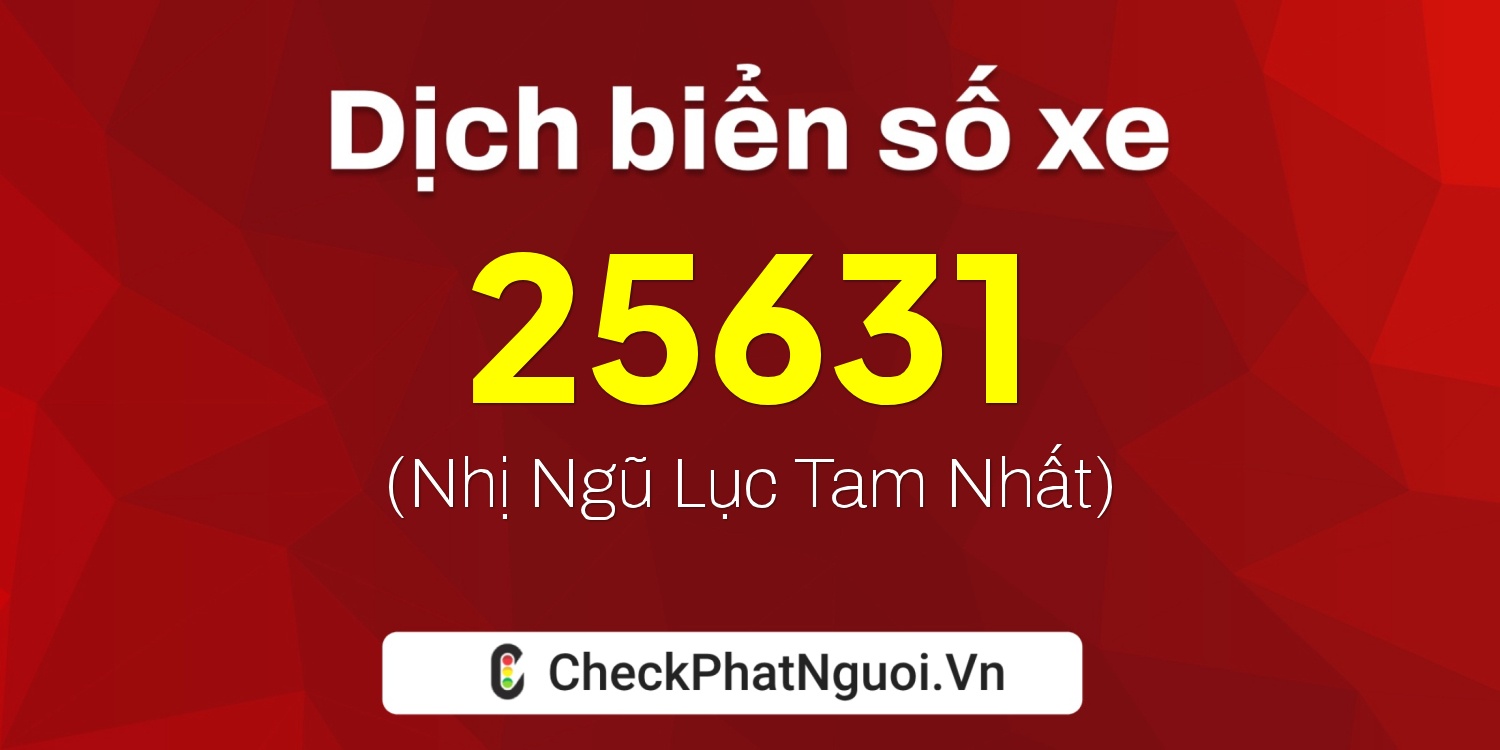 Dịch ý nghĩa <b>biển số xe 26AA-25631</b> tại website checkphatnguoi.vn