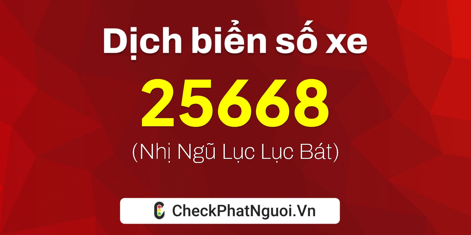 Dịch ý nghĩa <b>biển số xe 30C-25668</b> tại website checkphatnguoi.vn