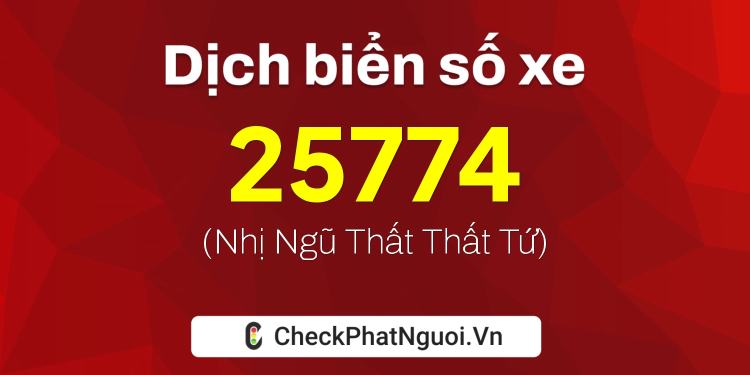 Dịch ý nghĩa <b>biển số xe 35K1-25774</b> tại website checkphatnguoi.vn