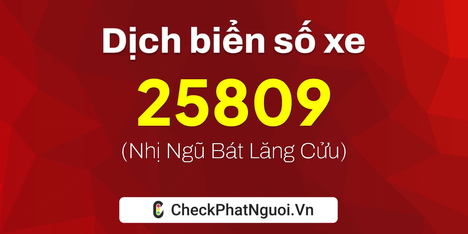 Dịch ý nghĩa <b>biển số xe 12A-25809</b> tại website checkphatnguoi.vn