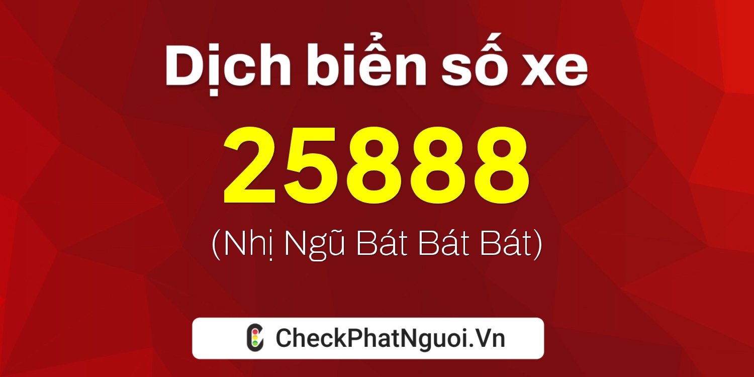 Dịch ý nghĩa <b>biển số xe 20B-25888</b> tại website checkphatnguoi.vn