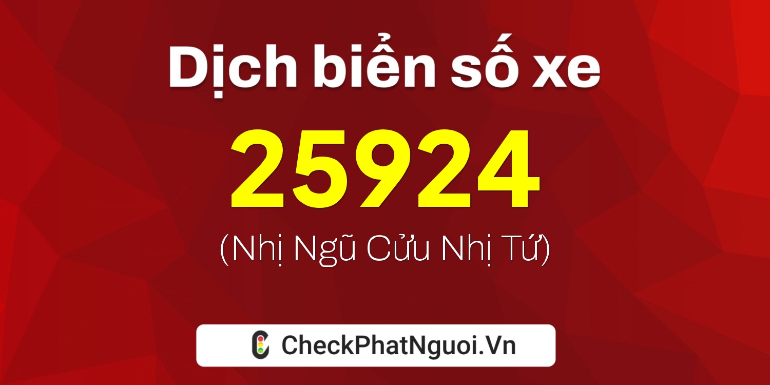 Dịch ý nghĩa <b>biển số xe 99A-25924</b> tại website checkphatnguoi.vn