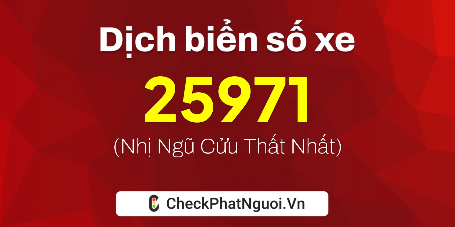 Dịch ý nghĩa <b>biển số xe 27B2-25971</b> tại website checkphatnguoi.vn