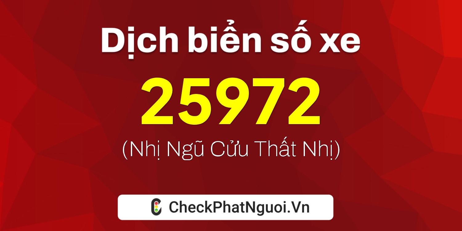 Dịch ý nghĩa <b>biển số xe 29S1-25972</b> tại website checkphatnguoi.vn