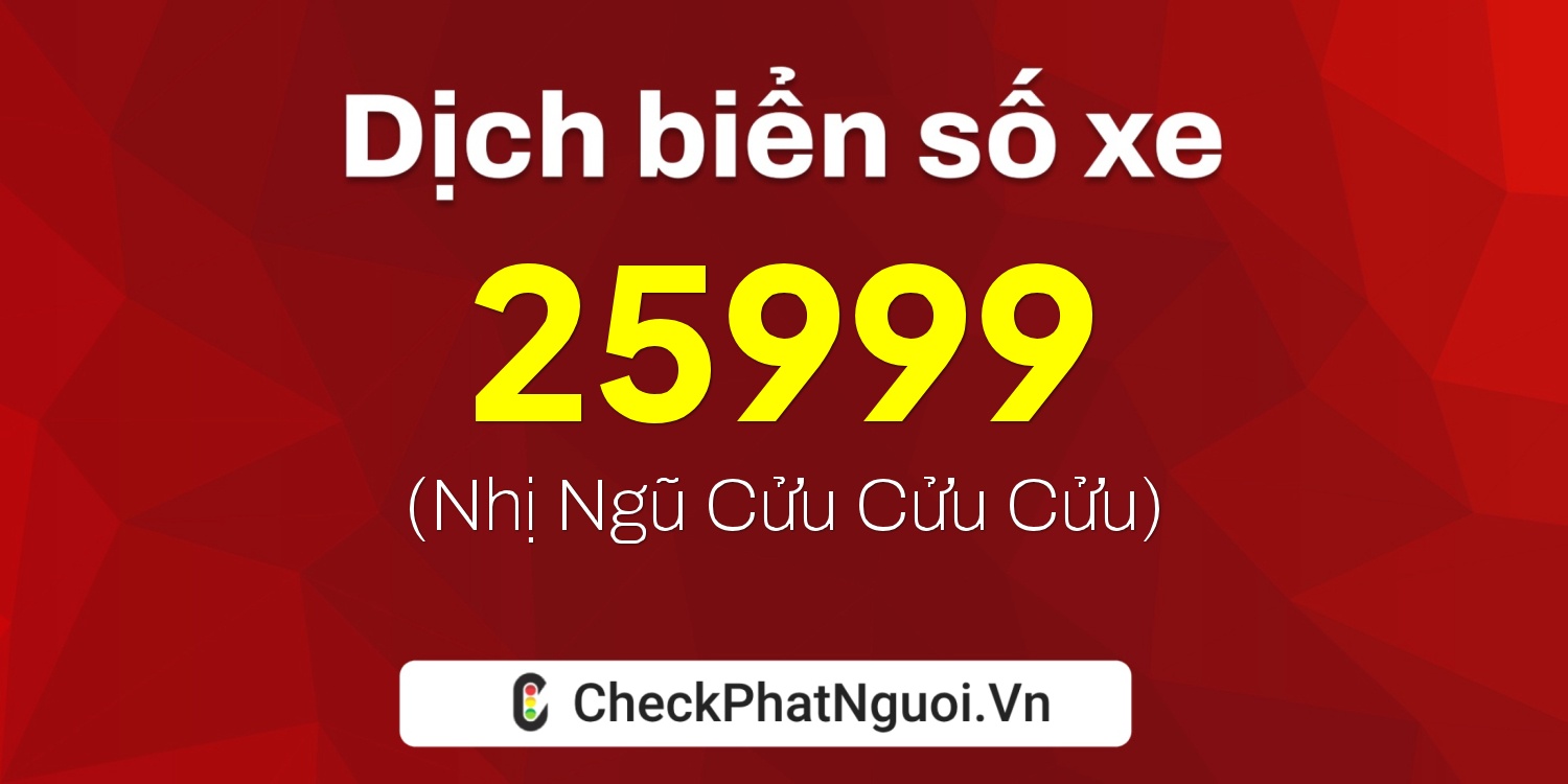 Dịch ý nghĩa <b>biển số xe 26A-25999</b> tại website checkphatnguoi.vn