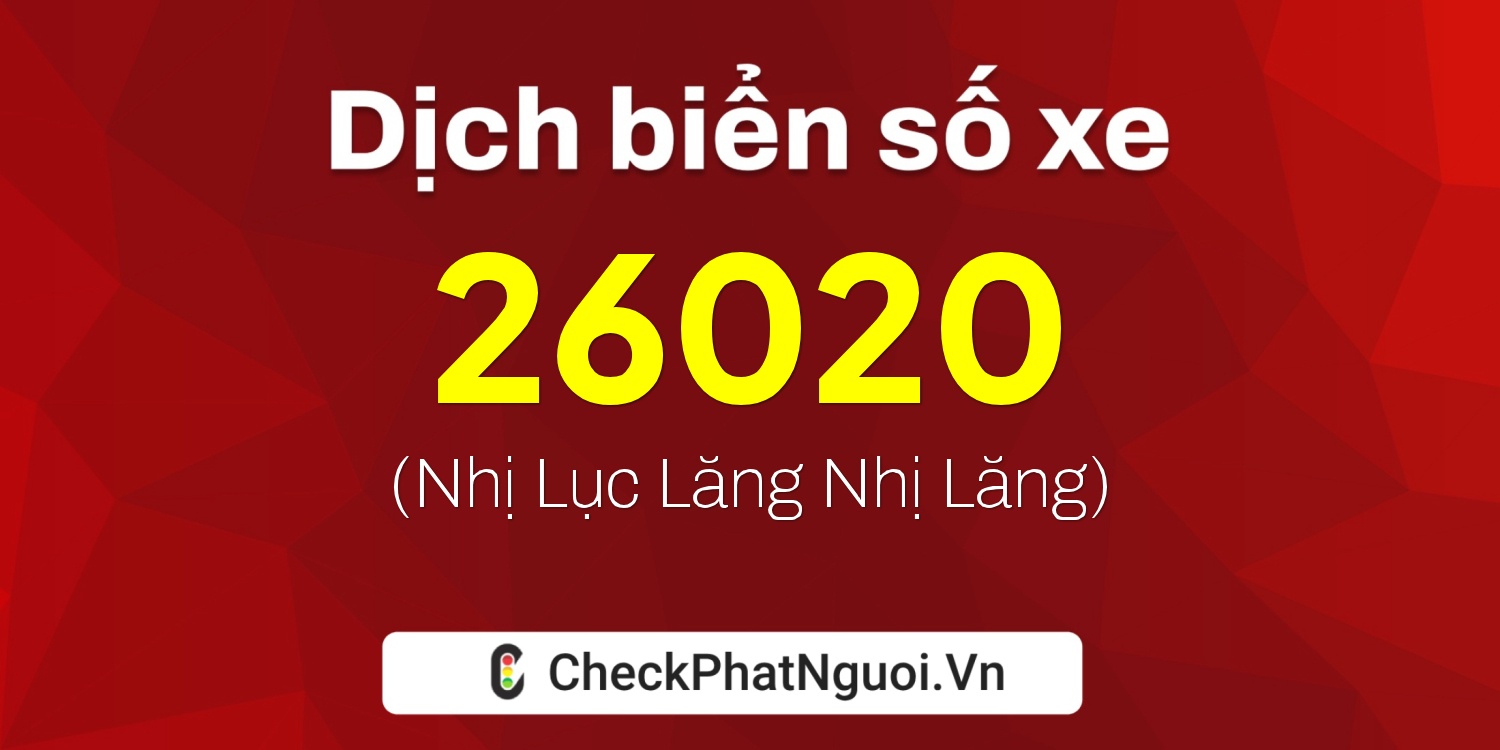 Dịch ý nghĩa <b>biển số xe 75A-26020</b> tại website checkphatnguoi.vn