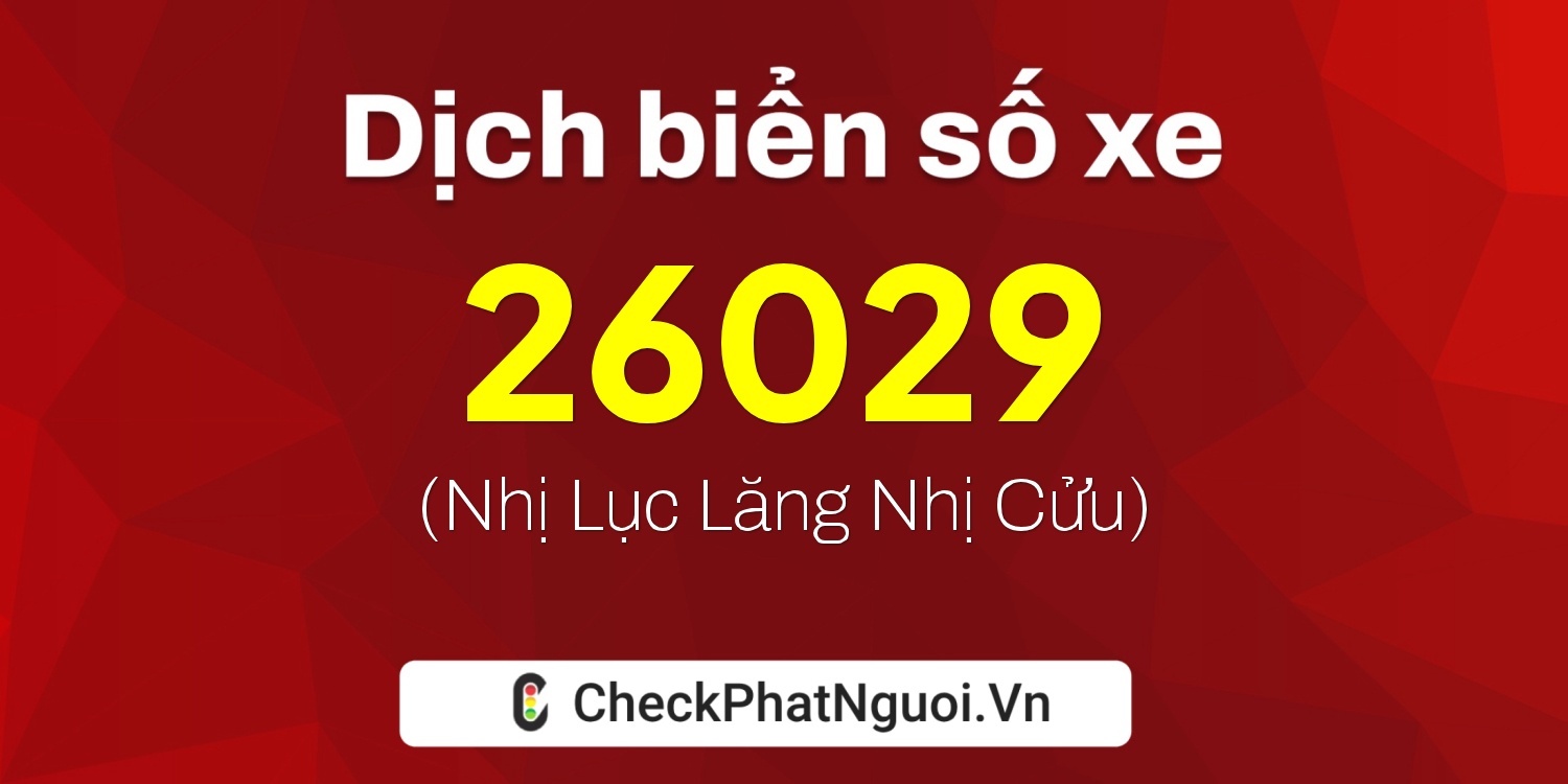 Dịch ý nghĩa <b>biển số xe 63AA-26029</b> tại website checkphatnguoi.vn