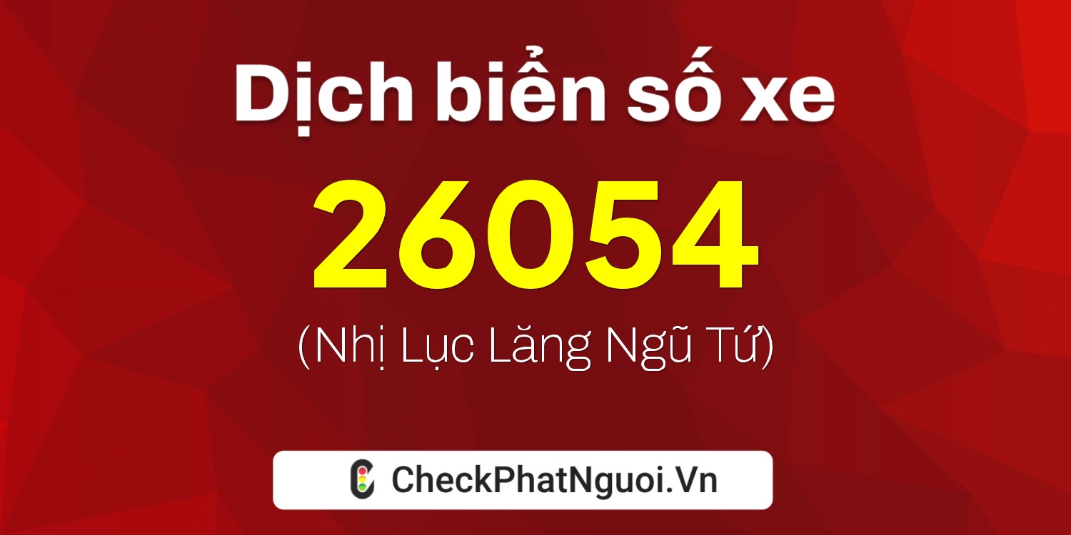 Dịch ý nghĩa <b>biển số xe 89A-26054</b> tại website checkphatnguoi.vn