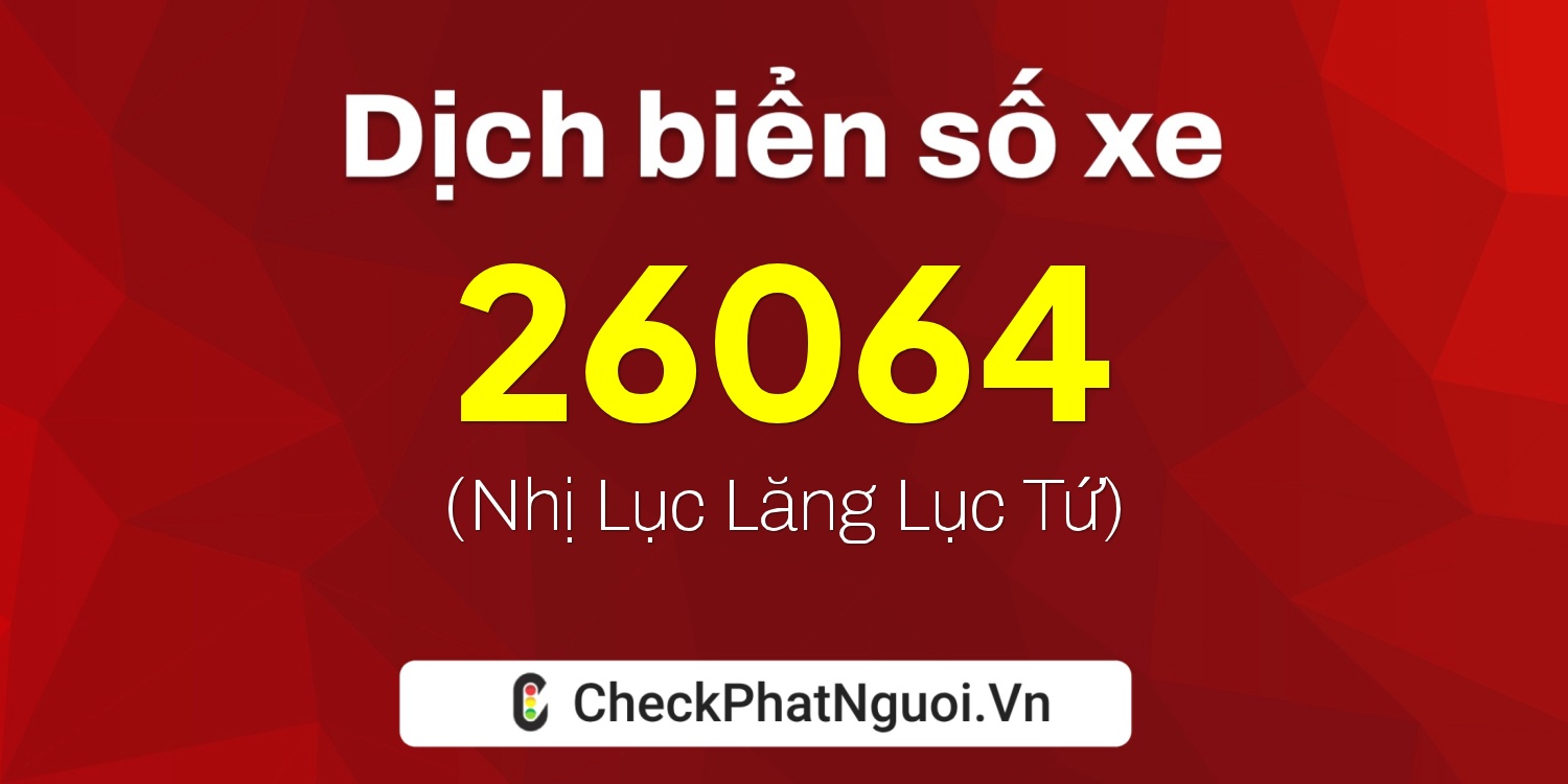 Dịch ý nghĩa <b>biển số xe 94F1-26064</b> tại website checkphatnguoi.vn