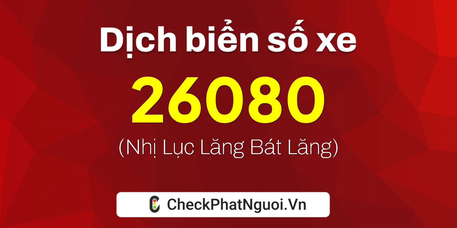 Dịch ý nghĩa <b>biển số xe 88K1-26080</b> tại website checkphatnguoi.vn