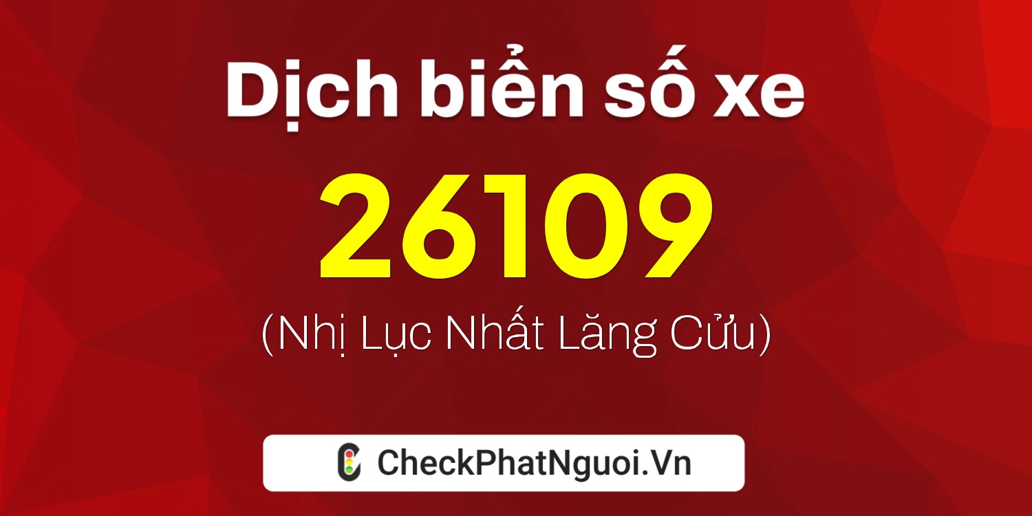 Dịch ý nghĩa <b>biển số xe 22A-26109</b> tại website checkphatnguoi.vn