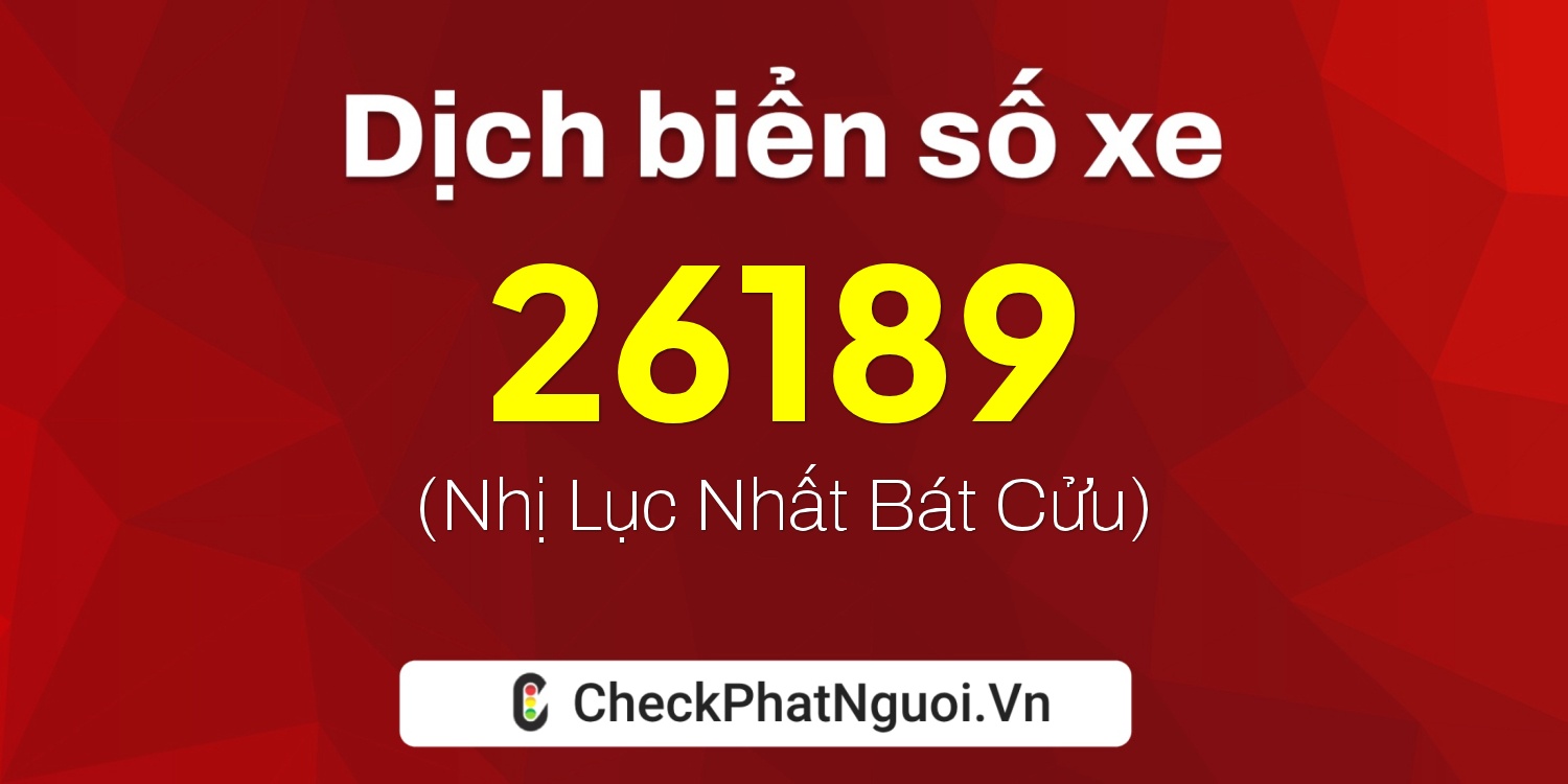 Dịch ý nghĩa <b>biển số xe 88A-26189</b> tại website checkphatnguoi.vn