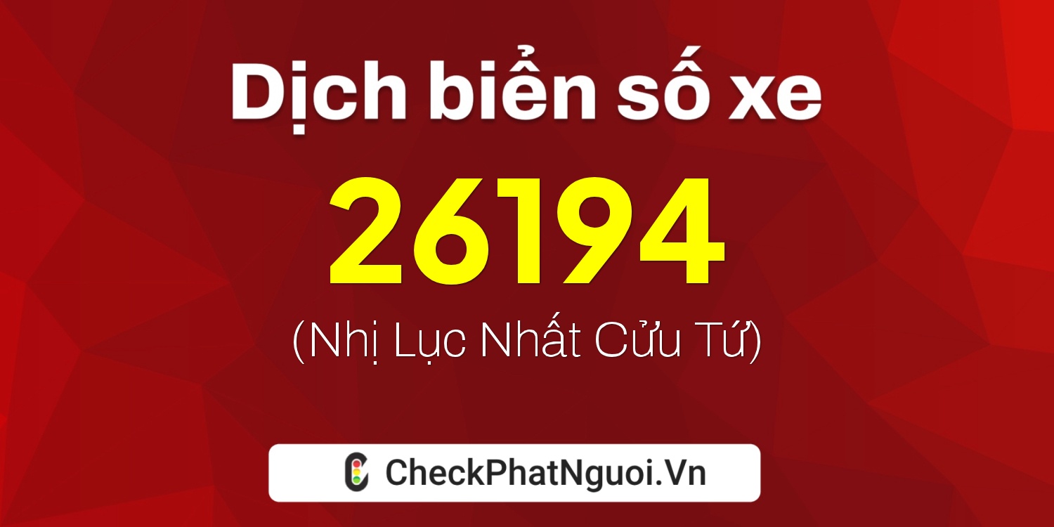 Dịch ý nghĩa <b>biển số xe 29E-26194</b> tại website checkphatnguoi.vn